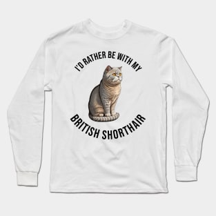 I'd rather be with my British Shorthair Long Sleeve T-Shirt